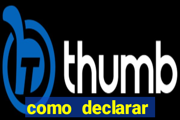 como declarar dinheiro ganho em cassino no exterior